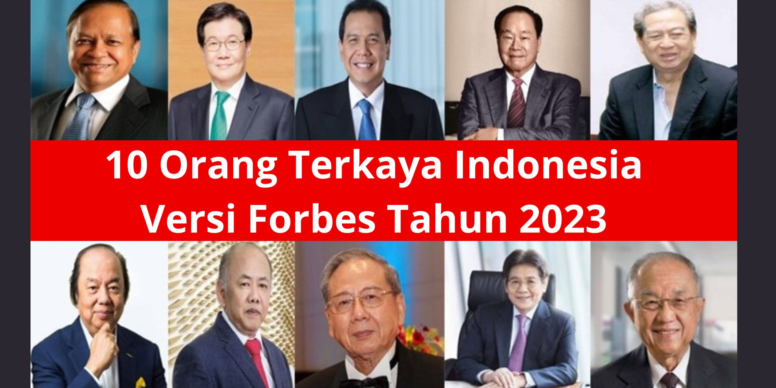 Ini Daftar Terbaru 10 Orang Terkaya Indonesia Tahun 2023 Versi Forbes